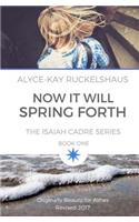 Now It Will Spring Forth