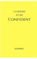 I Choose to Be Confident Journal: Yellow, Lined Journal & Notebook, Small(Elite Journal)