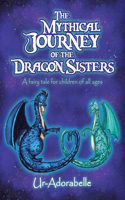 The Mythical Journey of the Dragon Sisters: A Fairy Tale for Children of All Ages