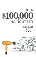 Be A $100,000 Haircutter