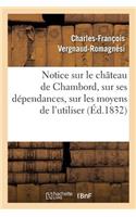 Notice Sur Le Château de Chambord, Sur Ses Dépendances, Sur Les Moyens de l'Utiliser