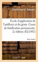 École d'Application de l'Artillerie Et Du Génie. Cours de Fortification Permanente. 2e Édition: Partie 2. Section 2. Détails Des Fortifications Construites Ou Réorganisées Après 1885