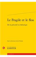 Le Fragile Et Le Flou: de la Precarite En Rhetorique