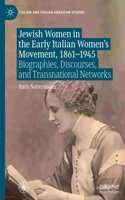 Jewish Women in the Early Italian Women's Movement, 1861-1945: Biographies, Discourses, and Transnational Networks