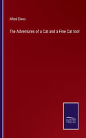 The Adventures of a Cat and a Fine Cat too!
