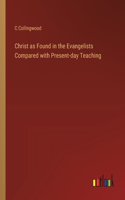 Christ as Found in the Evangelists Compared with Present-day Teaching