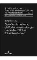 Die oeffentliche Hand als Partei in verwaltungs- und zivilrechtlichen Schiedsverfahren