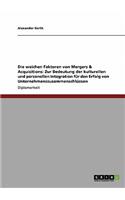 weichen Faktoren von Mergers & Acquisitions. Die Bedeutung der kulturellen und personellen Integration für den Erfolg von Unternehmenszusammenschlüssen