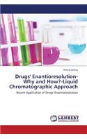 Drugs' Enantioresolution-Why and How?-Liquid Chromatographic Approach