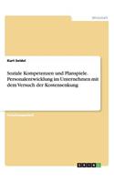 Soziale Kompetenzen und Planspiele. Personalentwicklung im Unternehmen mit dem Versuch der Kostensenkung: (German)