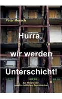 Hurra, wir werden Unterschicht!