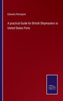 practical Guide for British Shipmasters to United States Ports