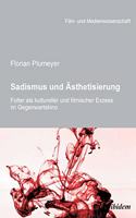 Sadismus und ?sthetisierung. Folter als kultureller und filmischer Exzess im Gegenwartskino