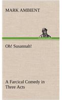 Oh! Susannah! A Farcical Comedy in Three Acts