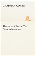 Theism or Atheism The Great Alternative