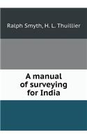 A Manual of Surveying for India