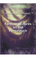 Familiar Lectures on the Pentateuch