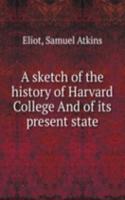 sketch of the history of Harvard College And of its present state