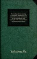 Proceedings of the meeting at Yorktown, preparatory to a national centenial celebration of the surrender of Lord Cornwallis