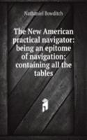 New American practical navigator: being an epitome of navigation; containing all the tables
