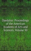 Daedalus: Proceedings of the American Academy of Arts and Sciences, Volume 30