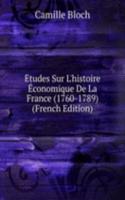 Etudes Sur L'histoire Economique De La France (1760-1789) (French Edition)