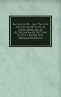 Recopilacion De Leyes I Decretos Supremos Concernientes Al Ejercito, Desde Abril De 1812 ADiciembre De 1887.: Abril De 1812 a Abril De 1839. 1870 (Spanish Edition)