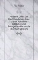 Heliand, Oder, Das Lied Vom Leben Jesu: Sonst Auch Die Altsachsische Evangelien-Harmonie (German Edition)