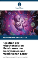 Reaktion der mitochondrialen Membranen der embryonalen und mütterlichen Leber