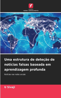 Uma estrutura de deteção de notícias falsas baseada em aprendizagem profunda
