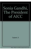 Sonia Gandhi : President Of A. I. C. C.