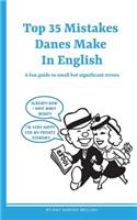 Top 35 Mistakes Danes Make in English: A fun guide to small but significant errors(English)