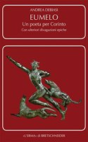 Eumelo. Un Poeta Per Corinto: Con Ulteriori Divagazioni Epiche