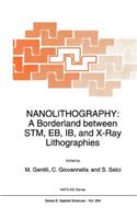 Nanolithography: A Borderland Between Stm, Eb, Ib, and X-Ray Lithographies