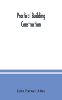 Practical building construction; a handbook for students preparing for the examinations of the Science and Art Department, the Royal Institute of British Architects, the Surveyors' Institution, etc. Designed also as a book of reference for persons
