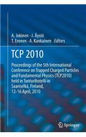 TCP 2010: Proceedings of the 5th International Conference on Trapped Charged Particles and Fundamental Physics (Tcp2010) Held in Tunturihotelli in Saariselkä,