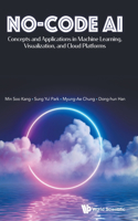 No-Code Ai: Concepts and Applications in Machine Learning, Visualization, and Cloud Platforms