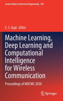 Machine Learning, Deep Learning and Computational Intelligence for Wireless Communication