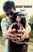 soldat Charlie: Tome I L'apprentie de l'assassin