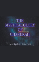 The Mystical Glory of Chanukah: (1 0001100)