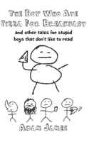 The Boy Who Ate Pizza For Breakast: And other tales for stupid boys that don't like to read(1 Tales for Stupid Boys That Don't Like to Read)