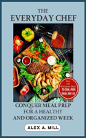 Everyday Chef: Conquer Meal Prep for a Healthy and Organized Week