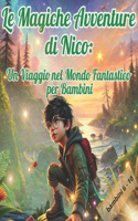 Magiche Avventure di Nico: Un Viaggio nel Mondo Fantastico per Bambini: "Un'Avventura Magica per Bambini: Storie Illustrate di Coraggio e Fantasia" Storie di Amicizia e Scoper