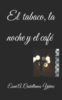 tabaco, la noche y el café