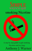 Simple ways to quit smoking Nicotine: A step by step guide to quit smoking Nicotine and live long