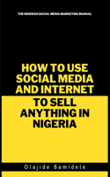 How To Use Social Media and Internet To Sell Anything In Nigeria