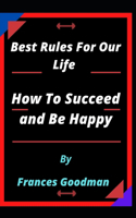 Best Rules For Our Life and How To Succeed and Be Happy