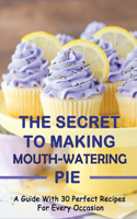 The Secret To Making Mouth-Watering Pie