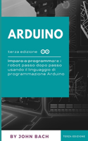 Arduino: Impara a programmare i robot passo dopo passo usando il linguaggio di programmazione Arduino, terza edizione