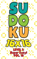 Sudoku 16 x 16 Level 1: Super Easy! Vol. 15: Play 16x16 Grid Sudoku Super Easy Level Volumes 1-40 Solve Number Puzzles Become A Sudoku Expert On The Road Fun Activity Paper